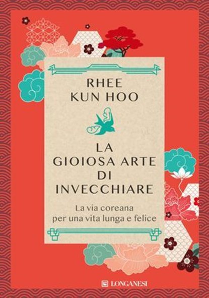 La gioiosa arte di invecchiare, Kun Hoo Rhee - Ebook - 9788830462878