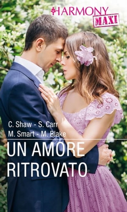 Un amore ritrovato, Chantelle Shaw ; Susanna Carr ; Michelle Smart ; Maya Blake - Ebook - 9788830506749