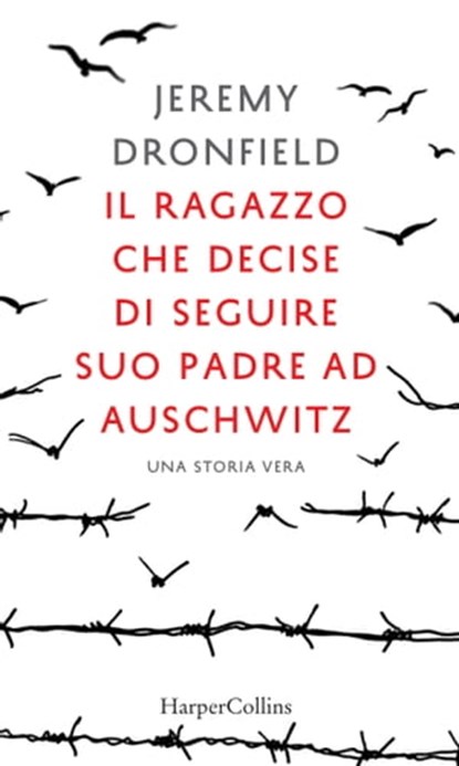 Il ragazzo che decise di seguire suo padre ad Auschwitz, Jeremy Dronfield - Ebook - 9788830509658