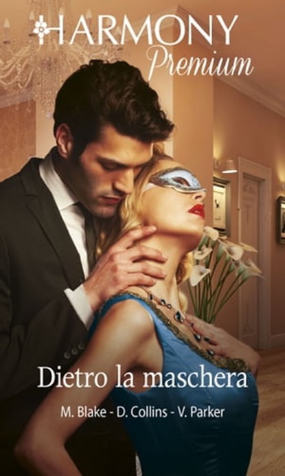 Dietro la maschera, Maya Blake ; Dani Collins ; Victoria Parker - Ebook - 9788830512153