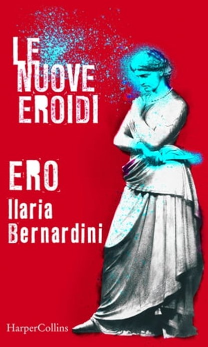 Ero | Le nuove Eroidi, Ilaria Bernardini - Ebook - 9788830517585