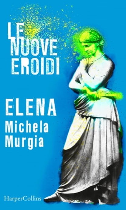 Elena | Le nuove Eroidi, Michela Murgia - Ebook - 9788830517622