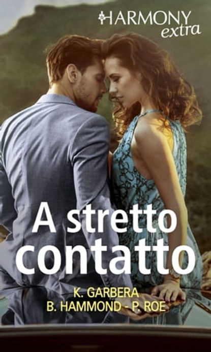 A stretto contatto, Katherine Garbera ; Brenda Hammond ; Paula Roe - Ebook - 9788830520233