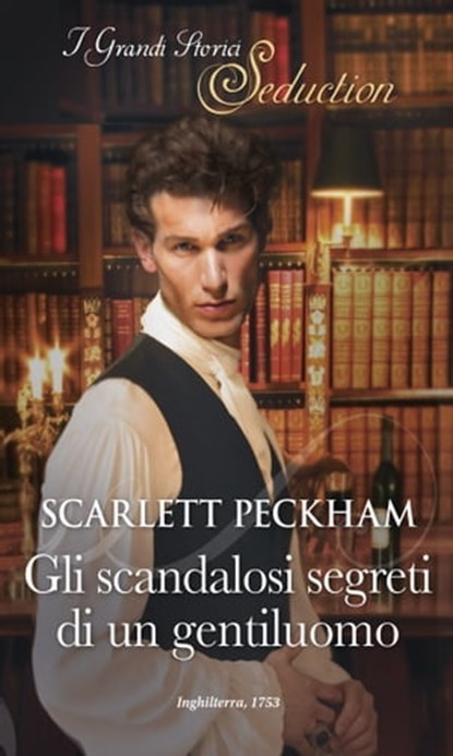 Gli scandalosi segreti di un gentiluomo, Scarlett Peckham - Ebook - 9788830520394