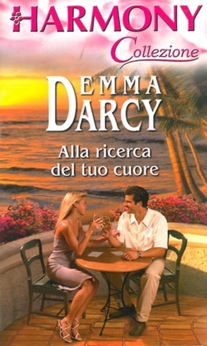 Alla ricerca del tuo cuore, Emma Darcy - Ebook - 9788830525276