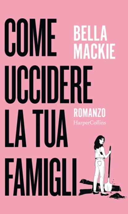 Come uccidere la tua famiglia, Bella Mackie - Ebook - 9788830592025