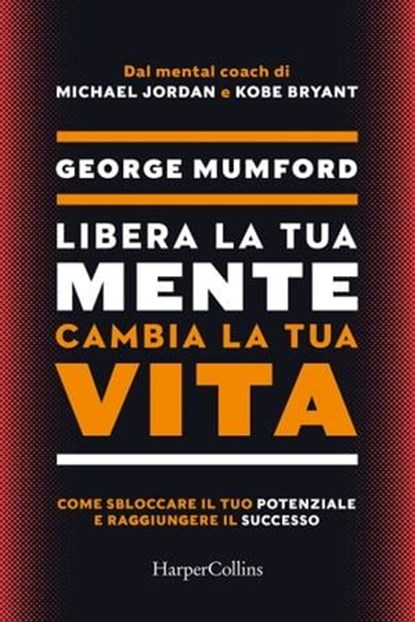 Libera la tua mente, cambia la tua vita, George Mumford - Ebook - 9788830593558