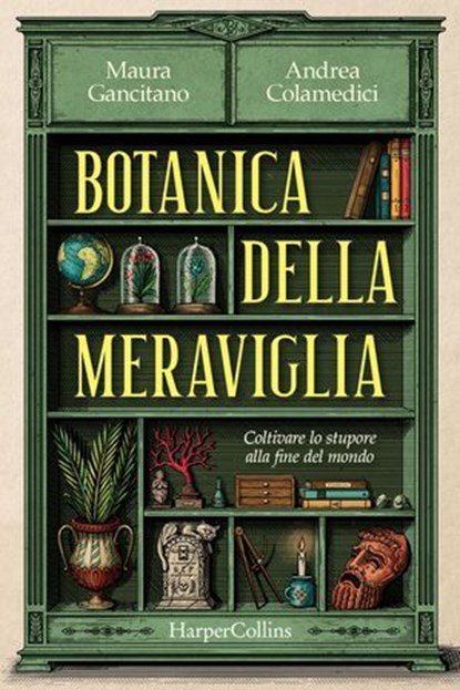 Botanica della meraviglia. Coltivare lo stupore alla fine del mondo, Maura Gancitano ; Andrea Colamedici - Ebook - 9788830596191