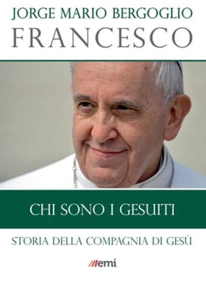 Chi sono i Gesuiti, Jorge Mario Bergoglio (Francesco) - Ebook - 9788830722194