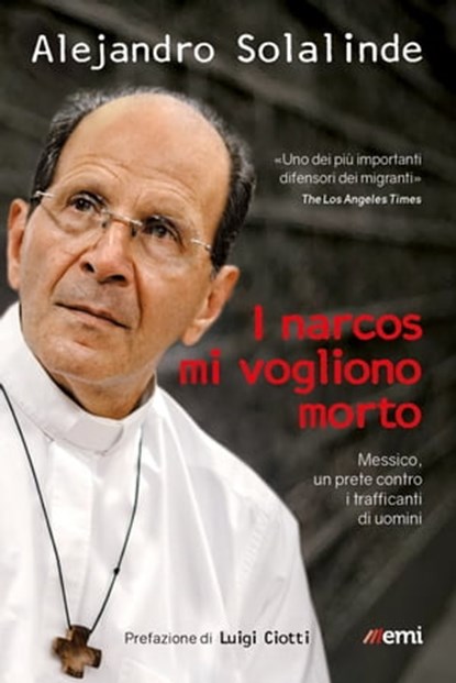 Narcos mi vogliono morto, Alejandro Solalinde ; Lucia Capuzzi ; Luigi Ciotti - Ebook - 9788830723931
