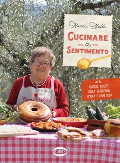 Cucinare a sentimento, Nonna Nella - Ebook - 9788830902473