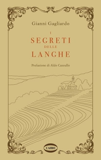 I segreti delle Langhe, Gianni Gagliardo ; Aldo Cazzullo - Ebook - 9788830902886