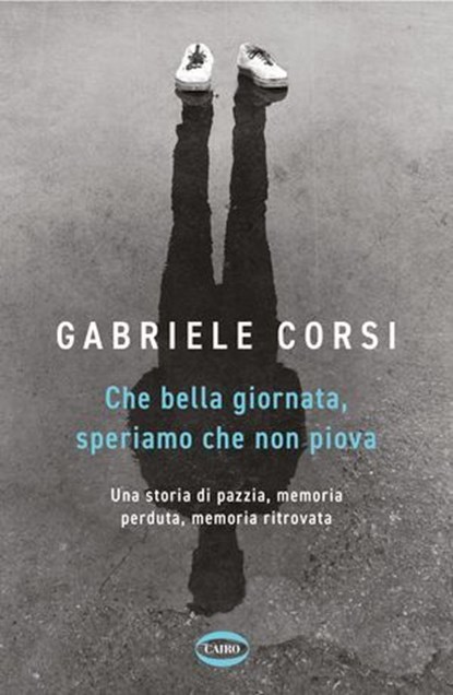 Che bella giornata. Speriamo che non piova, Gabriele Corsi - Ebook - 9788830904606
