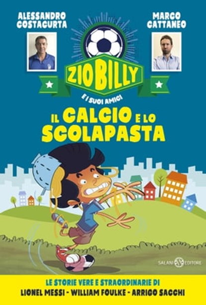 Zio Billy e i suoi amici. Il calcio e lo scolapasta, Alessandro Costacurta ; Marco Cattaneo - Ebook - 9788831001830