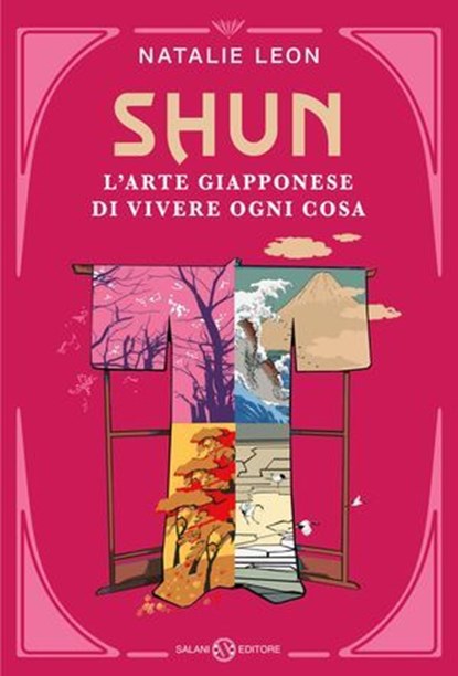 Shun. L’arte giapponese di vivere ogni cosa, Natalie Leon - Ebook - 9788831023863