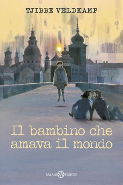 Il bambino che amava il mondo, Tjibbe Veldkamp ; Mark Janssen - Ebook - 9788831030496