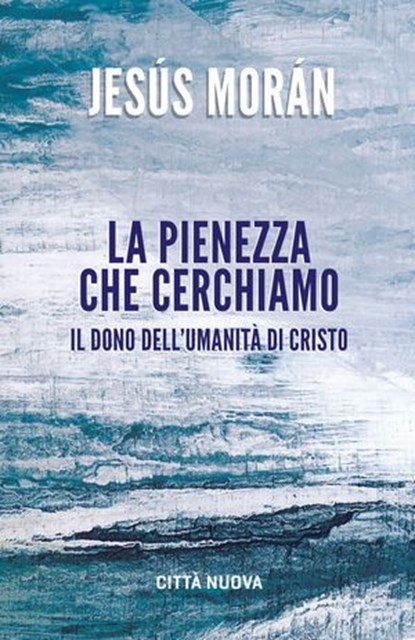 La pienezza che cerchiamo, Jesús Morán - Ebook - 9788831112970