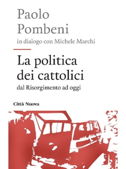 La politica dei cattolici, Paolo Pombeni ; Michele Marchi - Ebook - 9788831120326