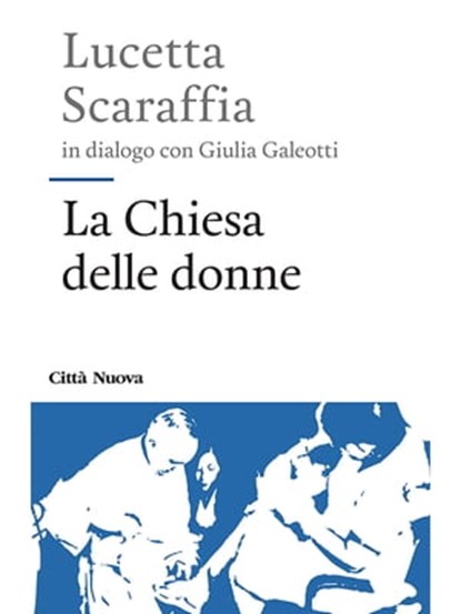La Chiesa delle donne, Lucetta Scaraffia ; Giulia Galeotti - Ebook - 9788831120333