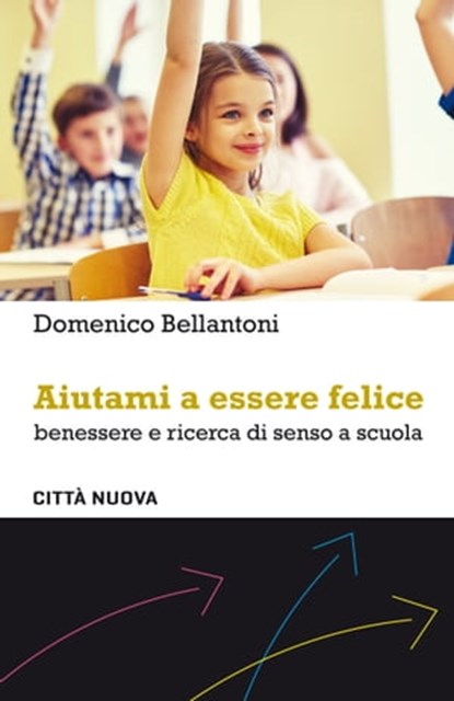 Aiutami a essere felice, Domenico Bellantoni - Ebook - 9788831121385