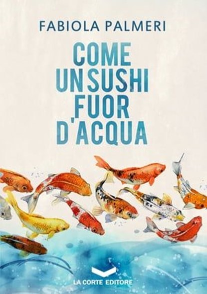 Come un sushi fuor d'acqua, Fabiola Palmeri - Ebook - 9788831209229