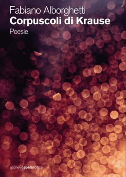 Corpuscoli di Krause. Poesie, Fabiano Alborghetti - Ebook - 9788831285513