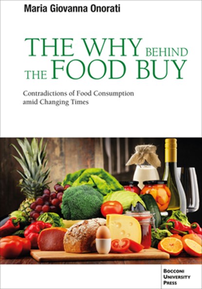 The Why Behind the Food Buy: Contradictions of Food Consumption Amid Changing Times, Maria Giovanna Onorati - Paperback - 9788831322799