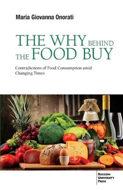 The Why Behind the Food Buy: Contradictions of Food Consumption Amid Changing Times, Maria Giovanna Onorati - Paperback - 9788831322799