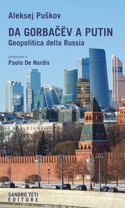 Da Gorbačëv a Putin. Geopolitica della Russia, Aleksej Puškov ; Paolo De Nardis - Ebook - 9788831492669