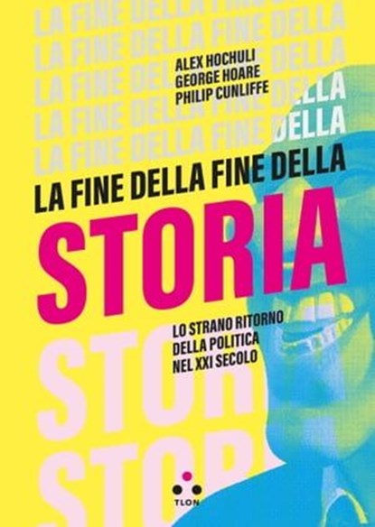 La fine della fine della storia, Alex Hochuli ; George Hoare ; Philip Cunliffe - Ebook - 9788831498999