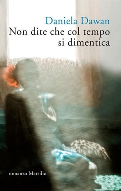 Non dite che col tempo si dimentica, Daniela Dawan - Ebook - 9788831731225