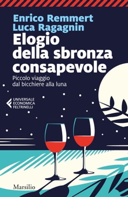 Elogio della sbronza consapevole, Enrico Remmert ; Luca Ragagnin ; Bruno Gambarotta - Ebook - 9788831733922