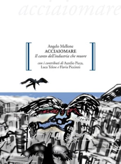 Acciaiomare, Angelo Mellone ; Aurelio Picca ; Luca Telese ; Flavia Piccinni - Ebook - 9788831734653