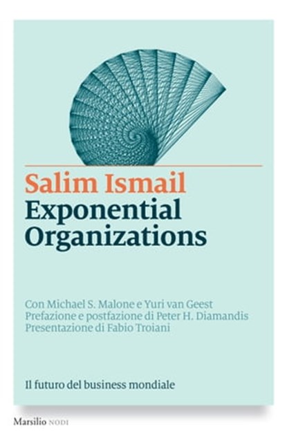 Exponential Organizations, Salim Ismail ; Michael S. Malone ; Yuri Van Geest ; Fabio Troiani ; Peter H. Diamandis - Ebook - 9788831739788
