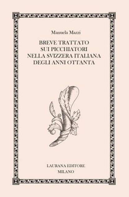 Breve trattato sui picchiatori nella Svizzera italiana degli anni Ottanta, Manuela Mazzi - Ebook - 9788831984850