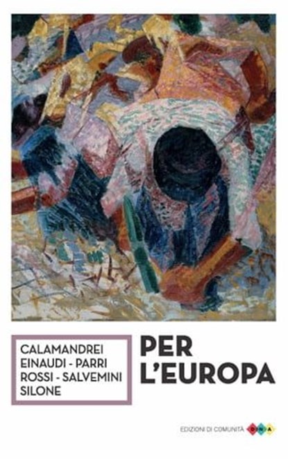Per l'Europa, Piero Calamandrei ; Luigi Einaudi ; Ferruccio Parri ; Gaetano Salvemini ; Ignazio Silone - Ebook - 9788832005752