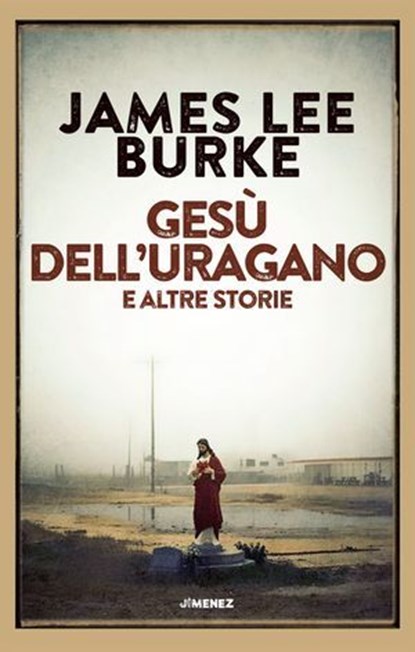 Gesù dell'uragano e altre storie, James Lee Burke - Ebook - 9788832036800