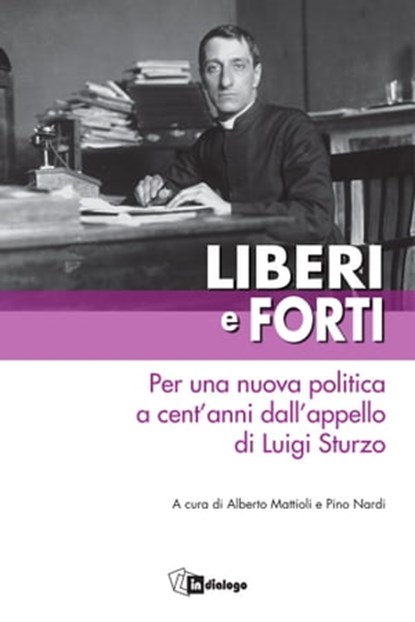 LIBERI E FORTI, Nicola Antonetti ; Rosy Bindi ; Gianni Bottalico ; Pierluigi Castagnetti ; Mariapia Garavaglia ; Milena Santerini ; Matteo Truffelli ; Marco Vitale - Ebook - 9788832047257