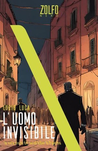 L'uomo invisibile. La vera storia del serial killer di Palermo, Lucio Luca - Ebook - 9788832206913