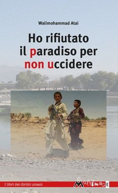 Ho rifiutato il Paradiso per non uccidere, Walimohammad Atai - Ebook - 9788832262186