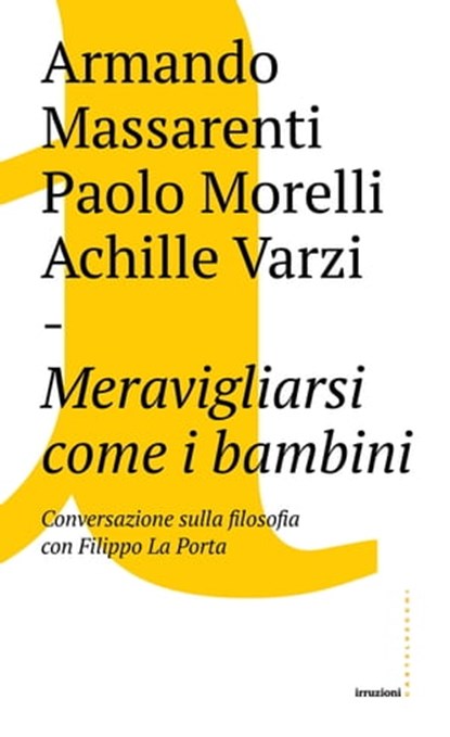 Meravigliarsi come i bambini, Armando Massarenti ; Paolo Morelli ; Achille Varzi ; Filippo La Porta - Ebook - 9788832820560