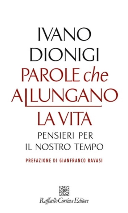Parole che allungano la vita, Ivano Dionigi - Ebook - 9788832852806
