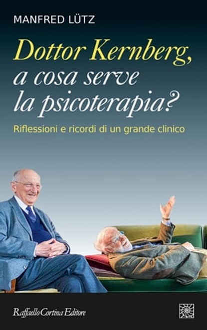 Dottor Kernberg, a cosa serve la psicoterapia?, Otto F. Kernberg ; Manfred Lütz - Ebook - 9788832853315