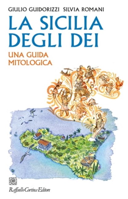 La Sicilia degli dei, Giulio Guidorizzi ; Silvia Romani - Ebook - 9788832854725