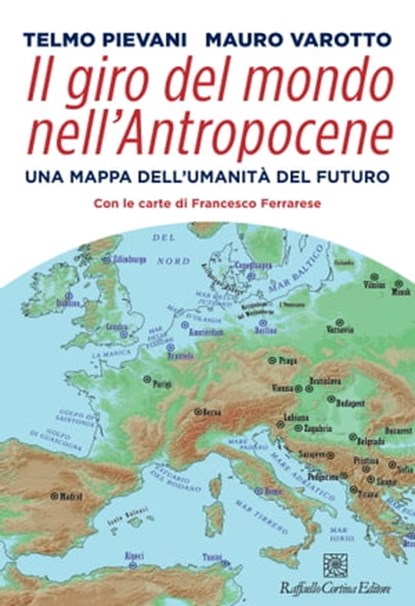 Il giro del mondo nell’Antropocene, Telmo Pievani ; Mauro Varotto - Ebook - 9788832854787