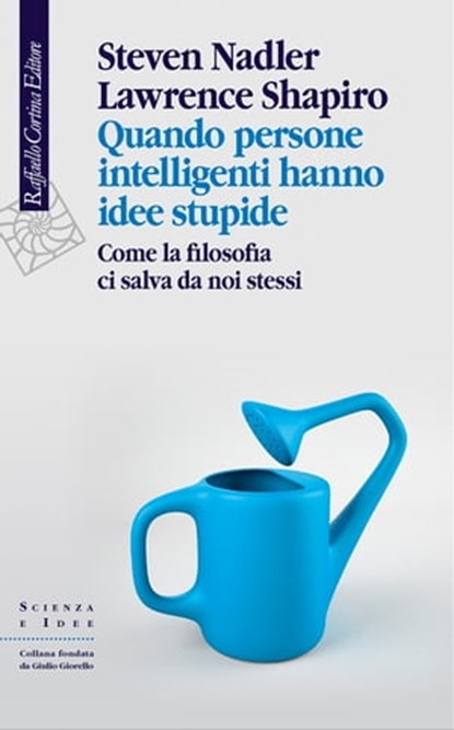 Quando persone intelligenti hanno idee stupide, Steven Nadler ; Lawrence Shapiro - Ebook - 9788832855135