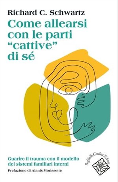 Come allearsi con le parti “cattive” di sé, Richard C. Schwartz - Ebook - 9788832855999