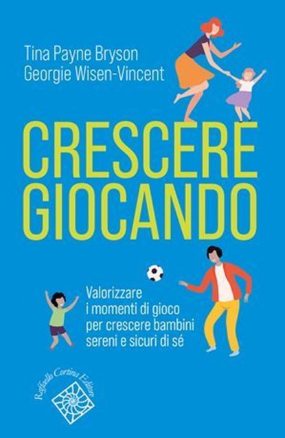 Crescere giocando, Tina Payne Bryson ; Georgie Wisen-Vincent - Ebook - 9788832858648