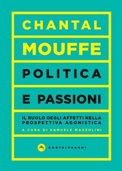 Politica e passioni, Chantal Mouffe ; Samuele Mazzolini - Ebook - 9788832901429
