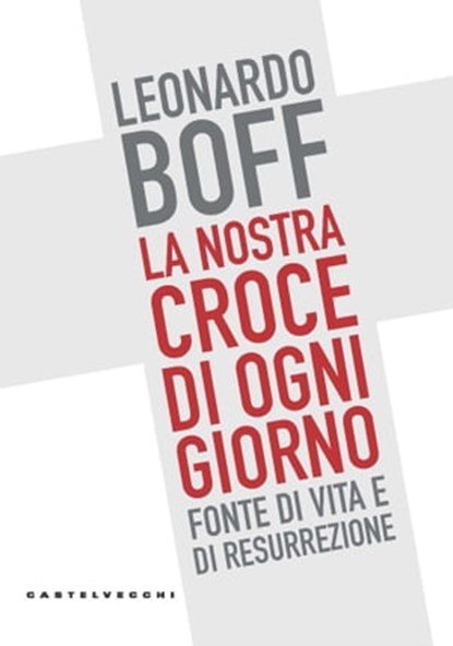 La nostra croce di ogni giorno, Leonardo Boff - Ebook - 9788832902204